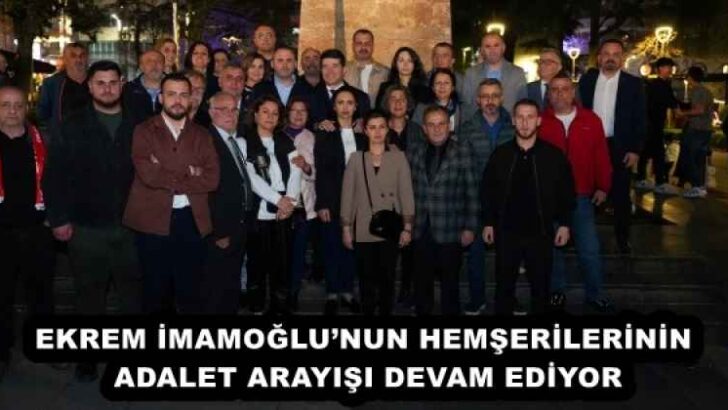 EKREM İMAMOĞLU’NUN HEMŞERİLERİNİN ADALET ARAYIŞI DEVAM EDİYOR