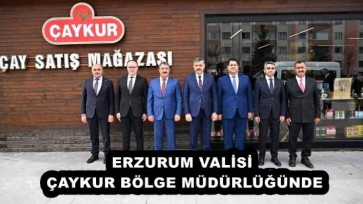ERZURUM VALİSİ ÇAYKUR BÖLGE MÜDÜRLÜĞÜNDE