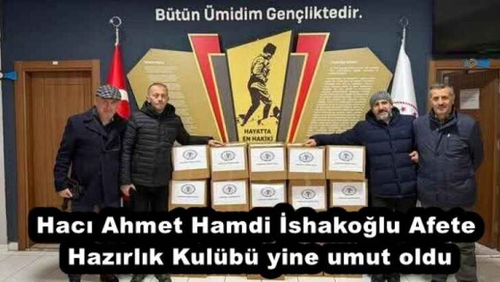 Hacı Ahmet Hamdi İshakoğlu Afete Hazırlık Kulübü yine umut oldu