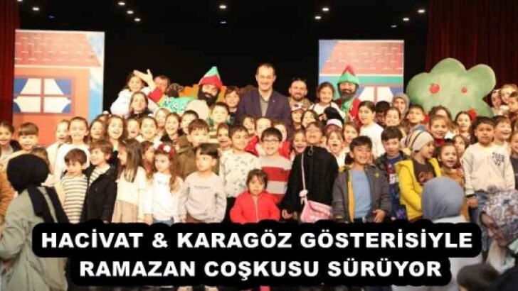 HACİVAT & KARAGÖZ GÖSTERİSİYLE RAMAZAN COŞKUSU SÜRÜYOR