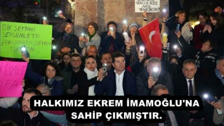 HALKIMIZ EKREM İMAMOĞLU’NA SAHİP ÇIKMIŞTIR.