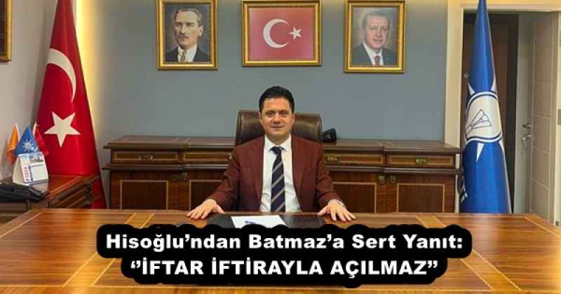 hisoglundan_batmaza_sert_yanit_iftar_iftirayla_acilmaz_h52008_48bc0 Hisoğlu’ndan Batmaz’a Sert Yanıt: ‘’İFTAR İFTİRAYLA AÇILMAZ’’