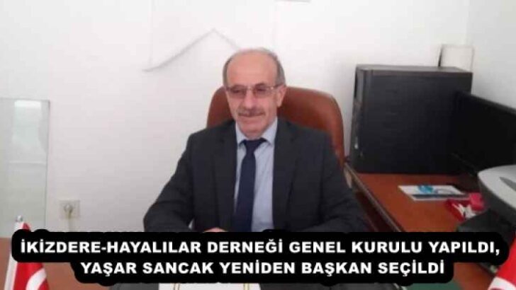 İKİZDERE-HAYALILAR DERNEĞİ GENEL KURULU YAPILDI, YAŞAR SANCAK YENİDEN BAŞKAN SEÇİLDİ