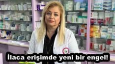 İlaca erişimde yeni bir engel!