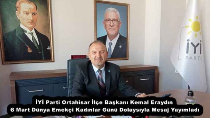 İYİ Parti Ortahisar İlçe Başkanı Kemal Eraydın 8 Mart Dünya Emekçi Kadınlar Günü Dolaysıyla Mesaj Yayımladı