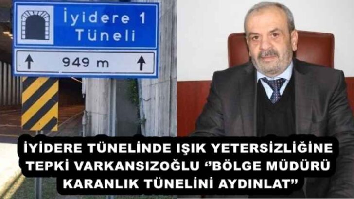 İYİDERE TÜNELİNDE IŞIK YETERSİZLİĞİNE TEPKİ VAR KANSIZOĞLU ‘’BÖLGE MÜDÜRÜ KARANLIK TÜNELİNİ AYDINLAT’’