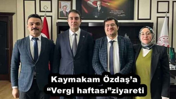 Kaymakam Özdaş’a “Vergi haftası”ziyareti