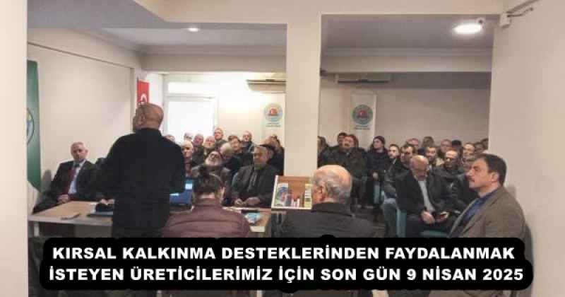 KIRSAL KALKINMA DESTEKLERİNDEN FAYDALANMAK İSTEYEN ÜRETİCİLERİMİZ İÇİN SON GÜN 9 NİSAN 2025
