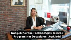 Kosgeb Küresel Rekabetçilik Destek Programının Detaylarını Açıkladı! 