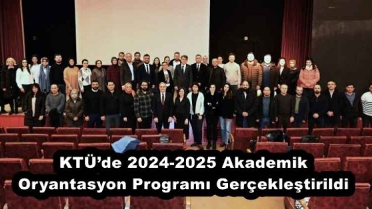 KTÜ’de 2024-2025 Akademik Oryantasyon Programı Gerçekleştirildi