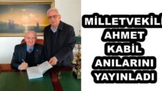 MİLLETVEKİLİ AHMET KABİL ANILARINI YAYINLADI