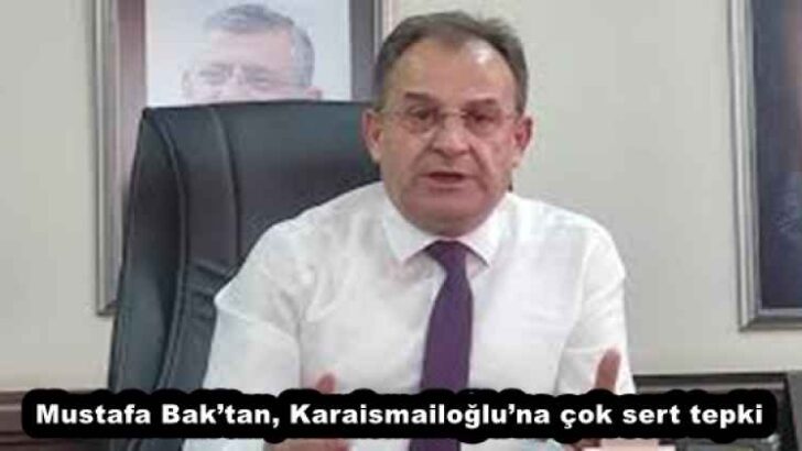 Mustafa Bak’tan, Karaismailoğlu’na çok sert tepki