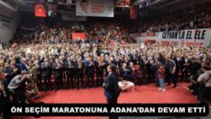 ÖN SEÇİM MARATONUNA ADANA’DAN DEVAM ETTİ 