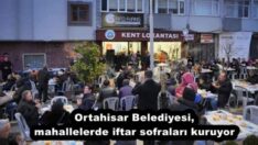 Ortahisar Belediyesi, mahallelerde iftar sofraları kuruyor