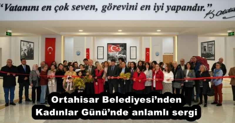 Ortahisar Belediyesi’nden Kadınlar Günü’nde anlamlı sergi