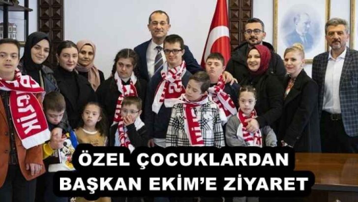 ÖZEL ÇOCUKLARDAN BAŞKAN EKİM’E ZİYARET