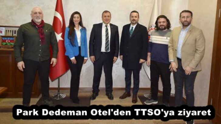 Park Dedeman Otel’den TTSO’ya ziyaret