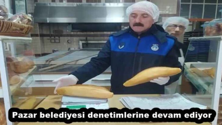 Pazar belediyesi denetimlerine devam ediyor