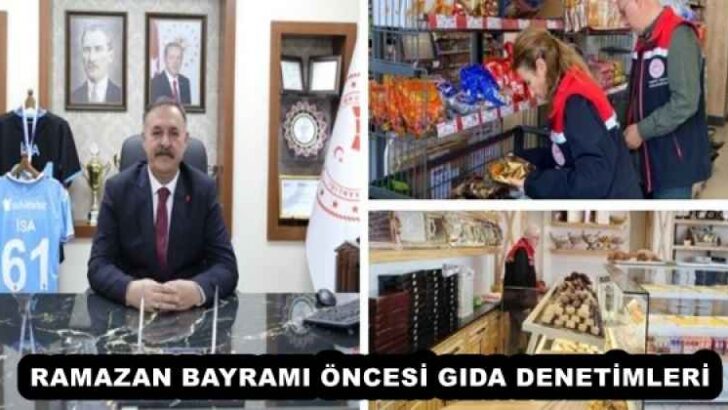 RAMAZAN BAYRAMI ÖNCESİ GIDA DENETİMLERİ