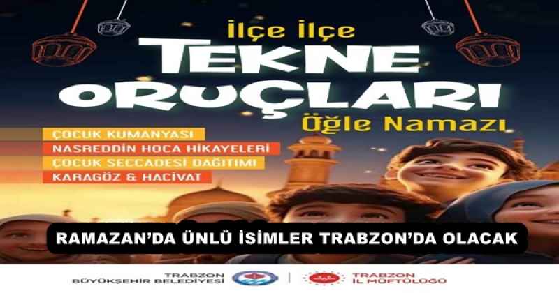RAMAZAN’DA ÜNLÜ İSİMLER TRABZON’DA OLACAK