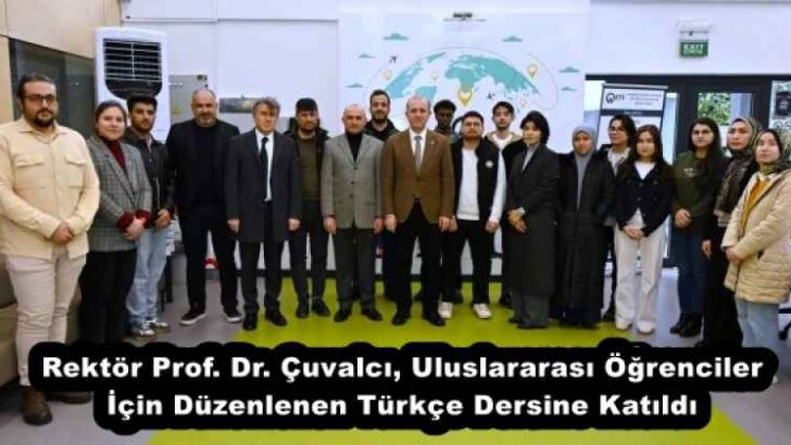 Rektör Prof. Dr. Çuvalcı, Uluslararası Öğrenciler İçin Düzenlenen Türkçe Dersine Katıldı 