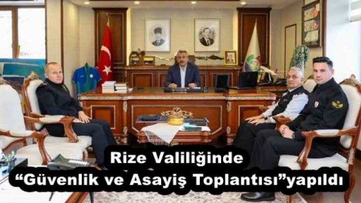 Rize Valiliğinde “Güvenlik ve Asayiş Toplantısı”yapıldı