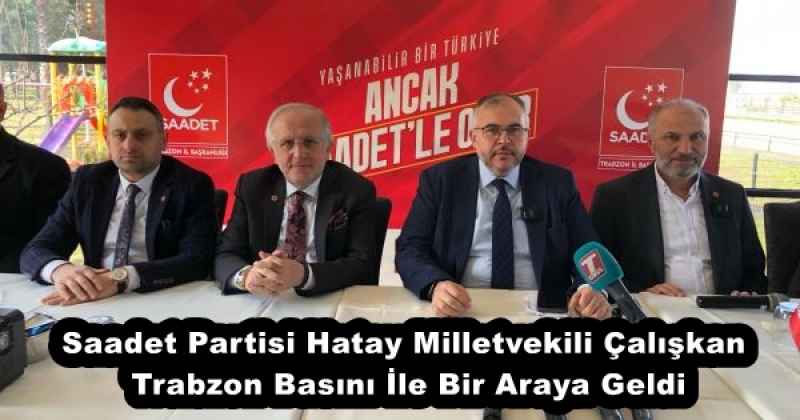 saadet_partisi_hatay_milletvekili_caliskan_trabzon_basini_ile_bir_araya_geldi_h51835_c3a8b Saadet Partisi Hatay Milletvekili Çalışkan Trabzon Basını İle Bir Araya Geldi