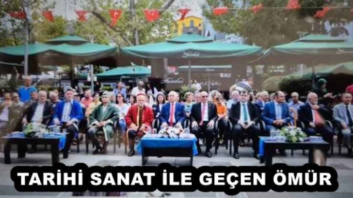 TARİHİ SANAT İLE GEÇEN ÖMÜR