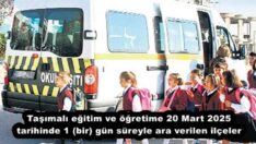 Taşımalı eğitim ve öğretime 20 Mart 2025 tarihinde 1 (bir) gün süreyle ara verilen ilçeler
