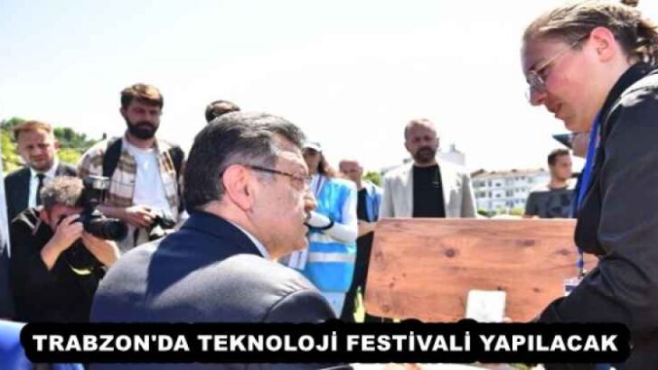 TRABZON’DA TEKNOLOJİ FESTİVALİ YAPILACAK