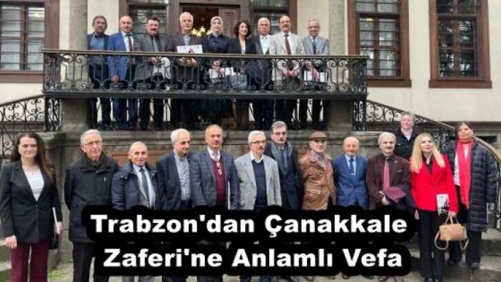 Trabzon’dan Çanakkale Zaferi’ne Anlamlı Vefa