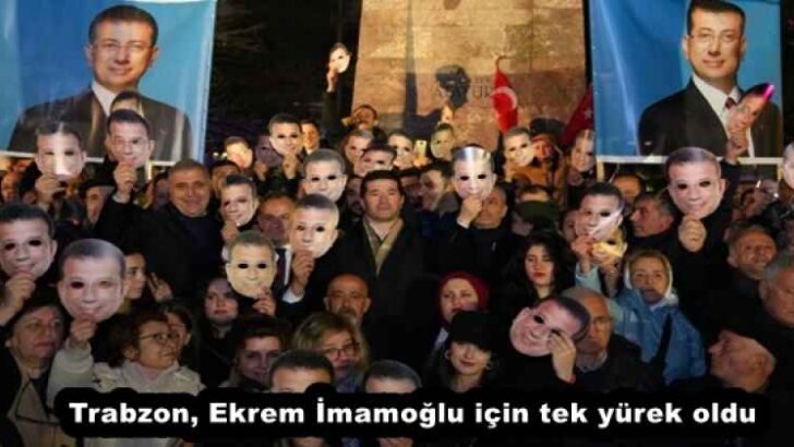 Trabzon, Ekrem İmamoğlu için tek yürek oldu