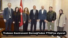 Trabzon Gastronomi Derneği’nden TTSO’ya ziyaret