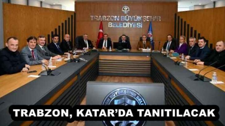 TRABZON, KATAR’DA TANITILACAK