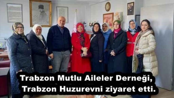 Trabzon Mutlu Aileler Derneği,  Trabzon Huzurevni ziyaret etti.