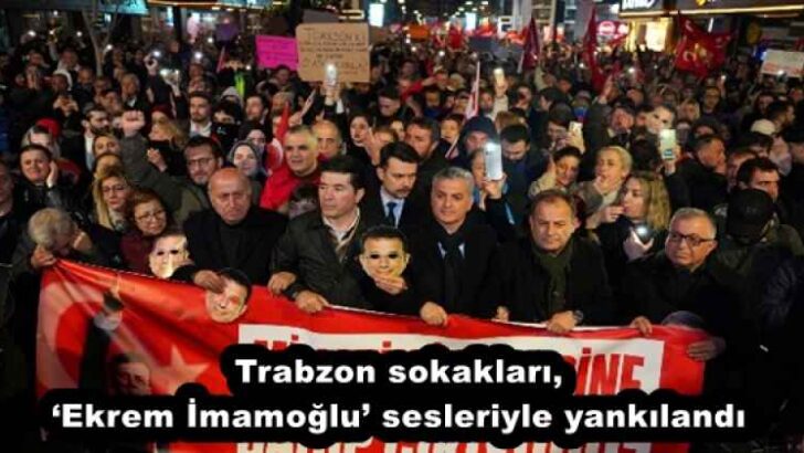 Trabzon sokakları, ‘Ekrem İmamoğlu’ sesleriyle yankılandı