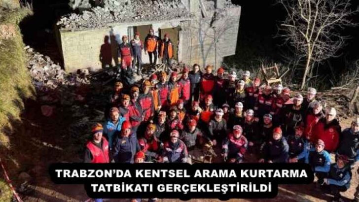TRABZON’DA KENTSEL ARAMA KURTARMA TATBİKATI GERÇEKLEŞTİRİLDİ