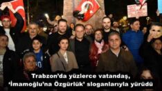 Trabzon’da yüzlerce vatandaş, ‘İmamoğlu’na Özgürlük’ sloganlarıyla yürüdü