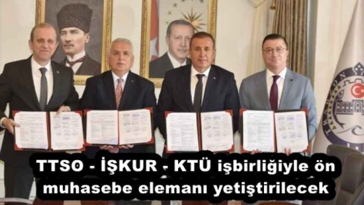 TTSO – İŞKUR – KTÜ işbirliğiyle ön muhasebe elemanı yetiştirilecek
