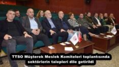 TTSO Müşterek Meslek Komiteleri toplantısında sektörlerin talepleri dile getirildi