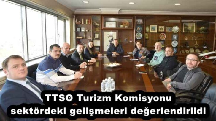 TTSO Turizm Komisyonu sektördeki gelişmeleri değerlendirildi