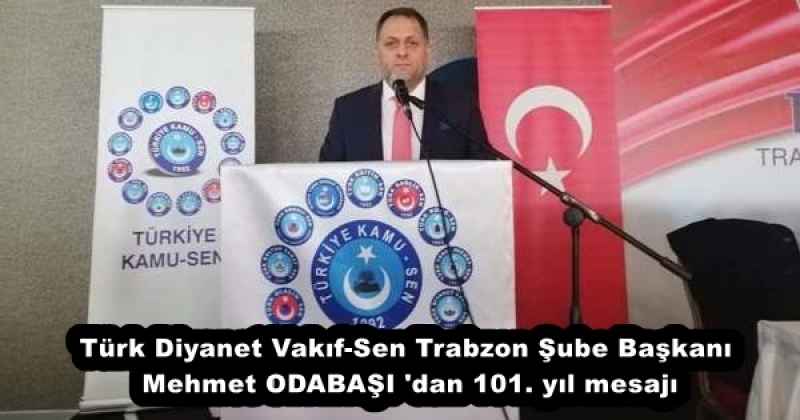 turk_diyanet_vakif_sen_trabzon_sube_baskani_mehmet_odabasi_dan_101_yil_mesaji_h51903_a5edf Türk Diyanet Vakıf-Sen Trabzon Şube Başkanı Mehmet ODABAŞI 'dan 101. yıl mesajı