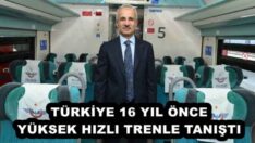 TÜRKİYE 16 YIL ÖNCE YÜKSEK HIZLI TRENLE TANIŞTI