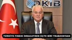 TÜRKİYE FINDIK İHRACATININ ÜÇTE BİRİ TRABZON’DAN