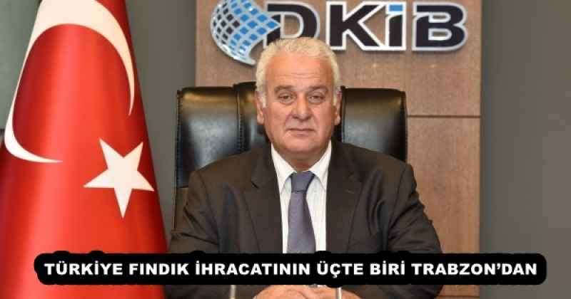 TÜRKİYE FINDIK İHRACATININ ÜÇTE BİRİ TRABZON’DAN