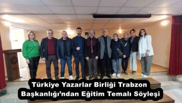 Türkiye Yazarlar Birliği Trabzon Başkanlığı’ndan Eğitim Temalı Söyleşi