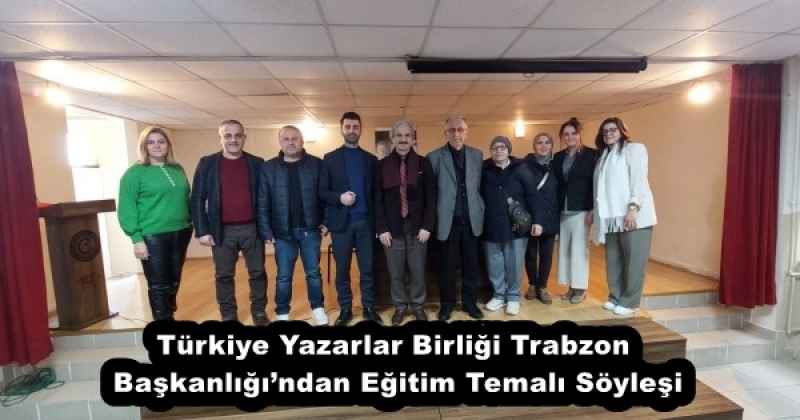 Türkiye Yazarlar Birliği Trabzon Başkanlığı’ndan Eğitim Temalı Söyleşi