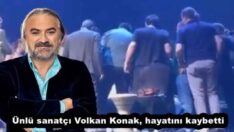 Ünlü sanatçı Volkan Konak, hayatını kaybetti