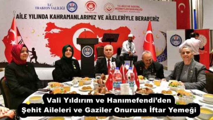 Vali Yıldırım ve Hanımefendi’den Şehit Aileleri ve Gaziler Onuruna İftar Yemeği