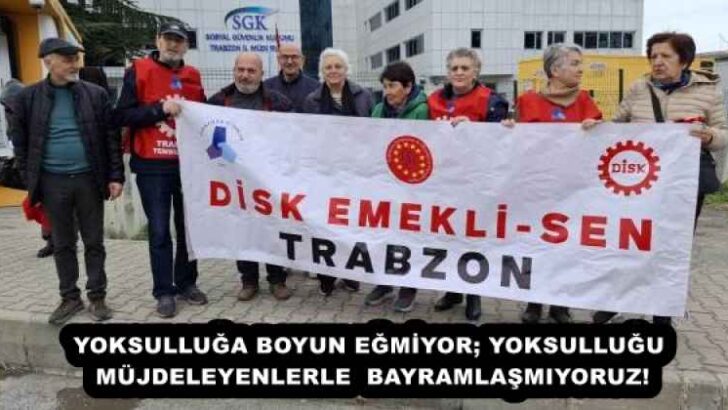 YOKSULLUĞA BOYUN EĞMİYOR; YOKSULLUĞU MÜJDELEYENLERLE  BAYRAMLAŞMIYORUZ!